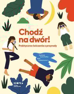 Chodź na dwór! Praktyczne ćwiczenia z przyrody - Catherine Ard
