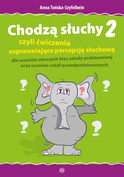 Chodzą słuchy 2 czyli ćwiczenia usprawniające percepcję słuchową dla uczniów starszych klas szkoły podstawowej oraz - Anna Tońska-Szyfelbein