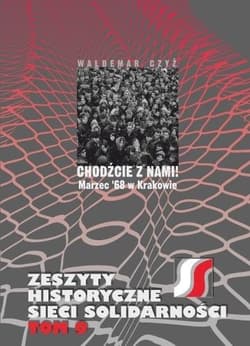 Chodźcie z nami! Marzec ’68 w Krakowie - Waldemar Czyż