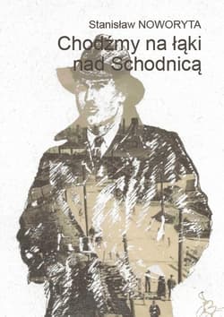 Chodźmy na łąki nad Schodnicą - Stanisław Noworyta