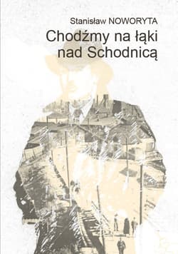 Chodźmy na łąki nad Schodnicą - Stanisław Noworyta