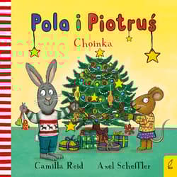Choinka. Pola i Piotruś - Camilla Reid, Axel Scheffler