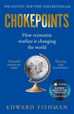 Chokepoints. How Economic Warfare is Changing the World - Edward Fishman