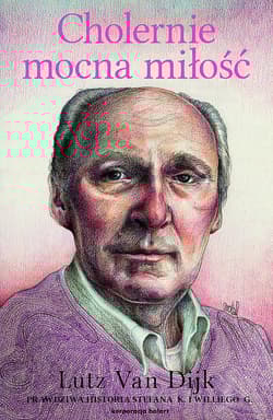 Cholernie mocna miłość Prawdziwa historia Stefena K. i Williego G. - Dijk Lutz Van