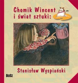 Chomik Wincent i świat sztuki: Stanisław Wyspiański - Anna Chudzik, Marcinek Izabela