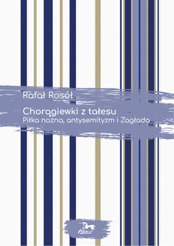 Chorągiewki z tałesu Piłka nożna ,antysemityzm i Zagłada - Rafał Rosół