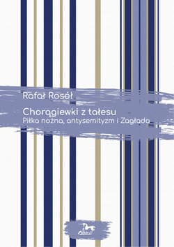 Chorągiewki z tałesu Piłka nożna ,antysemityzm i Zagłada - Rafał Rosół