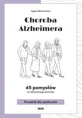 Choroba Alzheimera. 45 pomysłów na aktywizacj.. - Agata Blachowska