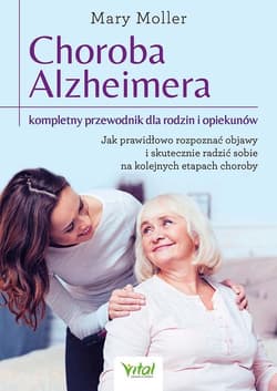 Choroba Alzheimera - kompletny przewodnik dla rodzin i opiekunów - Mary Moller
