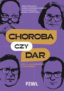 Choroba czy dar, czyli jak mówimy o starości - Kokoszka-Paszkot, Mamcarz, Czupryniak