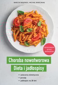 Choroba nowotworowa Dieta i jadłospisy - Majewski Marcin, Marciniak Michał