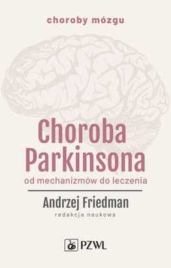 Choroba parkinsona od mechanizmów do leczenia - Opracowanie Zbiorowe
