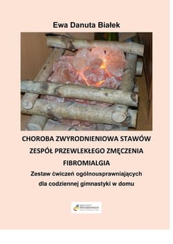 Choroba zwyrodnieniowa stawów, zespół przewlekłego zmęczenia, fibromialgia Zestaw ćwiczeń ogólno-usprawniających dla codziennej gimanstyki w domu - Białek Ewa Danuta