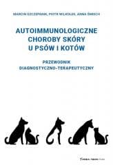 Choroby autoimmunologiczne skóry u psów i kotów - Szczepanik Marcin,  Wilkołek Piotr,  Śmiech Anna