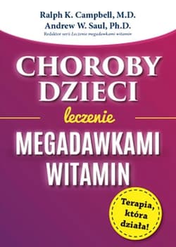 Choroby dzieci Leczenie Megadawkami witamin - Campbell Ralph K., Andrew W. Saul