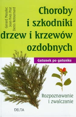 Choroby i szkodniki drzew i krzewów ozdobnych Rozpoznawanie i zwalczanie