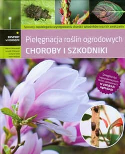 Choroby i szkodniki Pielęgnacja roślin ogrodowych