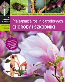 Choroby i szkodniki Pielęgnacja roślin ogrodowych - Opracowanie Zbiorowe