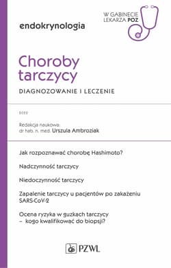 Choroby tarczycy. Diagnozowanie i leczenie. W gabinecie lekarza POZ. Endokrynologia. W gabinecie lekarza Podstawowej Opieki Zdrowotnej - Urszula Ambroziak