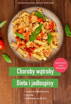 Choroby wątroby. Dieta i jadłospisy - Majewski Marcin, Marciniak Michał