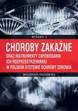 Choroby zakaźne oraz instrumenty zapobiegania ich rozprzestrzenianiu w polskim systemie ochrony zdrowia - Małgorzata Paszkowska