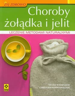 Choroby żołądka i jelit Leczenie metodami naturalnymi - Nicole Schaenzler, Koppenwallner Christoph