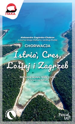 Chorwacja. Istria, Cres, Lošinj i Zagrzeb. Pascal Lajt - Aleksandra Zagórska-Chabros