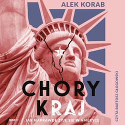 Chory (k)raj. Jak naprawdę żyje się w Ameryce - audiobook - Alek Korab