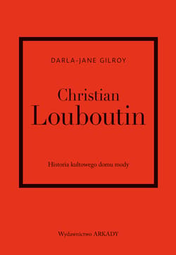 Christian Louboutin. Historia kultowego domu mody - Darla-Jane Gilroy