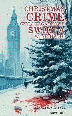 Christmas Crime, czyli zagadkowe święta w Londynie - Magdalena Wirska