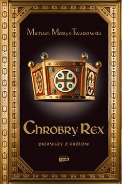 Chrobry Rex - ebook - Michael Morys-Twarowski