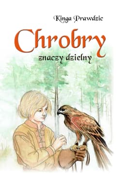 Chrobry znaczy dzielny - null null, Kinga Prawdzic