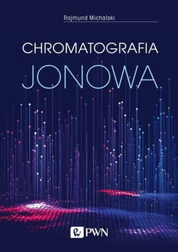 Chromatografia jonowa Teoria i praktyka - Rajmund Michalski