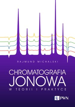 Chromatografia jonowa w teorii i praktyce - Rajmund Michalski