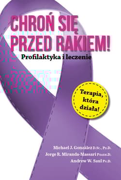 Chroń się przed rakiem! Profilaktyka i leczenie - Gonzalez Michael J., Miranda-Massari Jorge R.