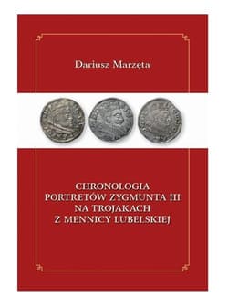 Chronologia portretów Zygmunta III na trojakach z mennicy lubelskiej - Dariusz Marzęta