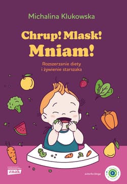 Chrup! Mlask! Mniam! Rozszerzanie diety i żywienie starszaka - ebook - Michalina Klukowska