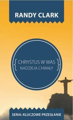 Chrystus w Was Nadzieja chwały - Clark Randy