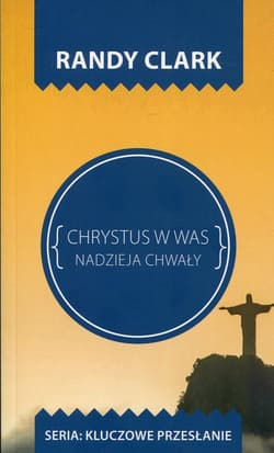 Chrystus w Was Nadzieja chwały - Clark Randy