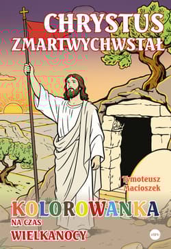 Chrystus zmartwychwstał. Kolorowanka na czas Wielkanocy - Tymoteusz Macioszek