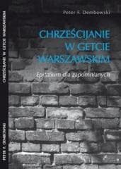 Chrześcijanie w getcie warszawskim - Peter F. Dembowski