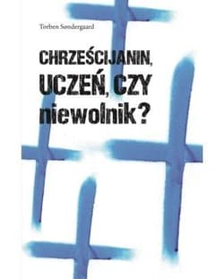 Chrześcijanin uczeń czy niewolnik - Torben Sondergaard