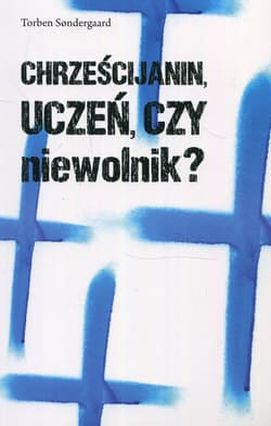 Chrześcijanin uczeń czy niewolnik - Torben Sondergaard