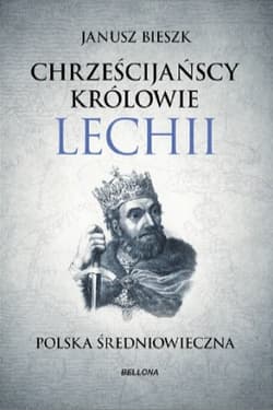 Chrześcijańscy Królowie Lechii - Janusz  Bieszk
