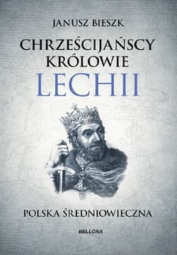 Chrześcijańscy Królowie Lechii - Janusz  Bieszk
