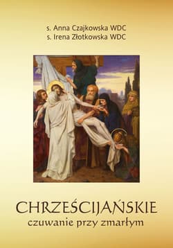 Chrześcijańskie czuwanie przy zmarłym - Anna  Czajkowska, Złotkowska Irena S.
