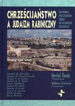 Chrześcijaństwo a judaizm rabiniczny Historia początków oraz wczesnego rozwoju - Hershel Shanks