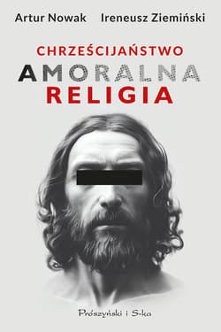 Chrześcijaństwo. Amoralna religia - ebook - Artur Nowak, Ireneusz Ziemiński