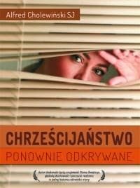 Chrześcijaństwo ponownie odkrywane - Alfred Cholewiński