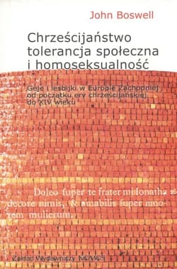 Chrześcijaństwo tolerancja i homoseksualność Geje i lesbijki w Europie Zachodniej od początku ery chrześcijańskiej do końca XIV wieku - John Boswell